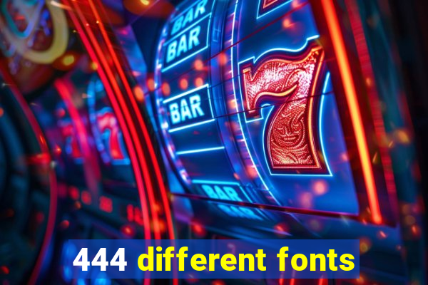 444 different fonts